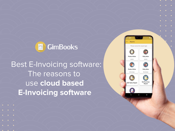 Best E-invoicing Software and the reasons to use Cloud Based E-invoicing Software