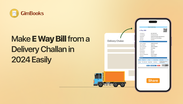 Make E Way Bill from a Delivery Challan in 2024 easily